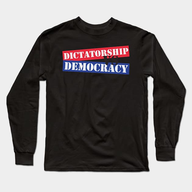 Dictatorship VS Democracy Long Sleeve T-Shirt by Dearly Mu